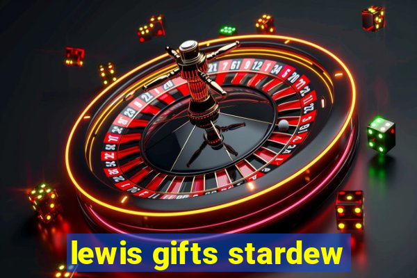 lewis gifts stardew